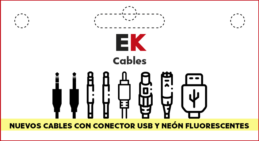 Cables EK. NUEVOS CABLES CON CONECTOR USB Y NEÓN FLUORESCENTES